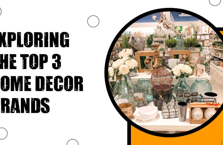 Elevating Home Aesthetics: Exploring the Top 3 Home Decor Brands in the USA